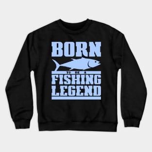 Born to be a fishing legend Crewneck Sweatshirt